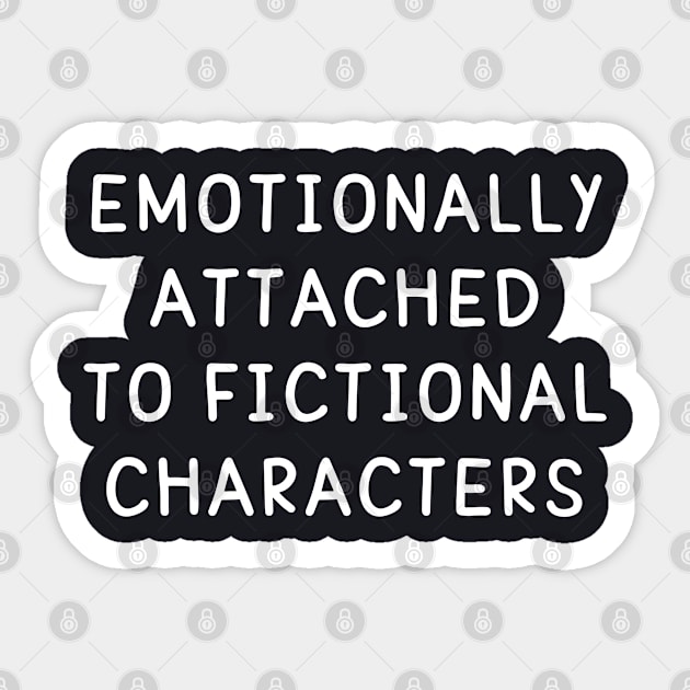 emotionally attached to fictional characters saying Sticker by foxredb